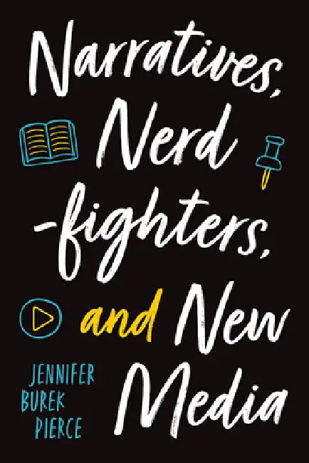 Narratives, Nerdfighters, and New Media (English, Jennifer Burek Pierce)
