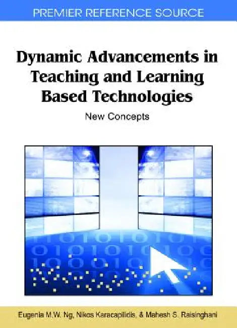 Dynamic Advancements in Teaching and Learning Based Technologies (English, Eugenia M. W. Ng | Nikos Karacapilidis | Mahesh Raisinghani)