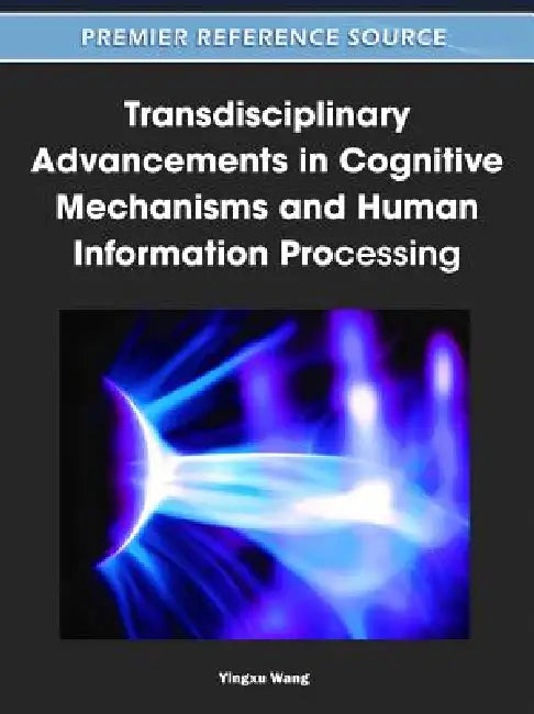 Transdisciplinary Advancements in Cognitive Mechanisms and Human Information Processing (English, Yingxu Wang)