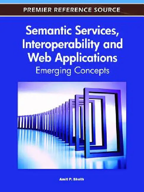 Semantic Services, Interoperability and Web Applications (English, Amit Sheth)