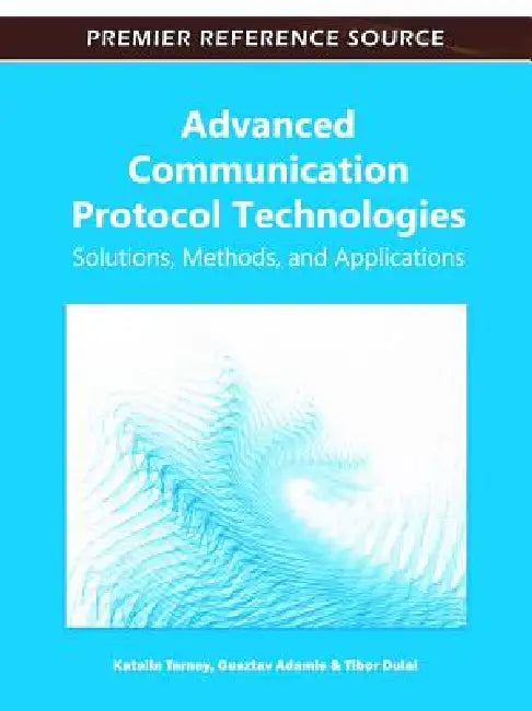Advanced Communication Protocol Technologies (English, Katalin Tarnay | Gusztáv Adamis | Tibor Dulai)