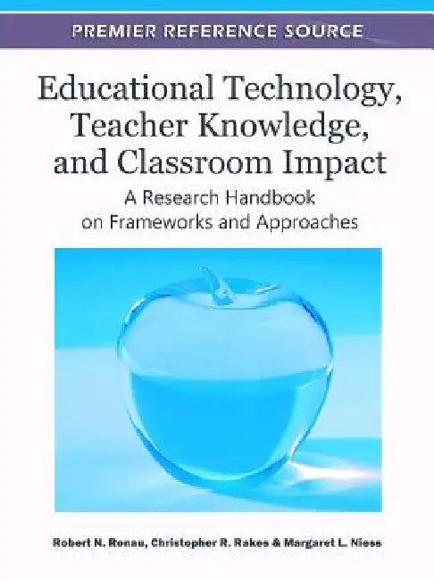 Educational Technology, Teacher Knowledge, and Classroom Impact (English, Robert N. Ronau | Christopher R. Rakes | Margaret L. Niess)