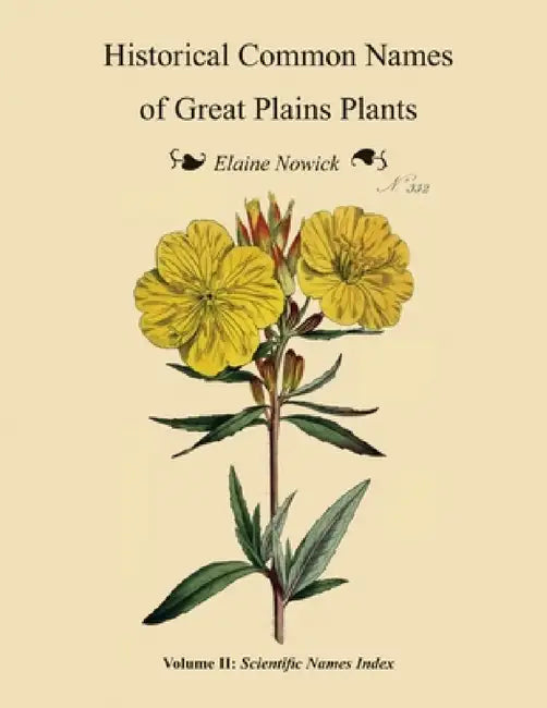 Historical Common Names of Great Plains Plants, with Scientific Names Index (English, Elaine Nowick)