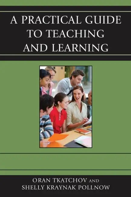 A Practical Guide to Teaching and Learning (English, Oran Tkatchov | Michele Pollnow)