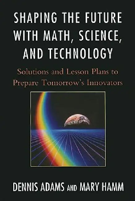 Shaping the Future with Math, Science, and Technology (English, Dennis Adams | Mary Hamm)