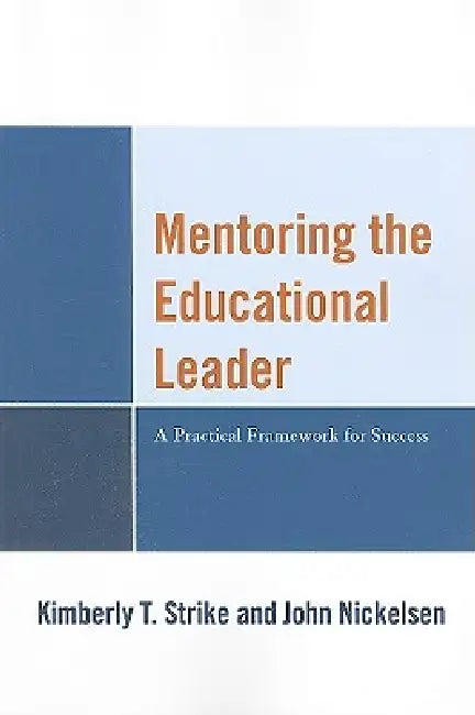 Mentoring the Educational Leader (English, Kimberly T. Strike | John Nickelsen)