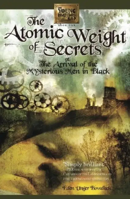 The Atomic Weight of Secrets or the Arrival of the Mysterious Men in Black (English, Eden Unger Bowditch)