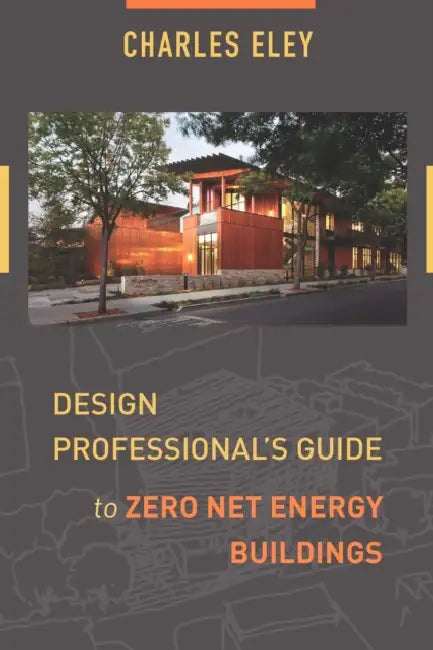 Design Professional's Guide to Zero Net Energy Buildings (English, Charles Eley)