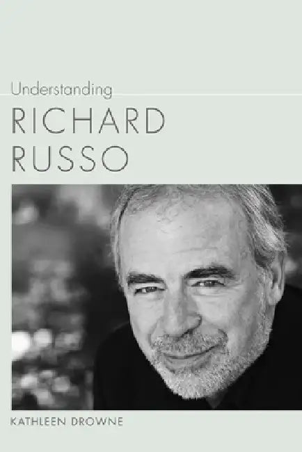 Understanding Richard Russo (English, Kathleen Drowne)