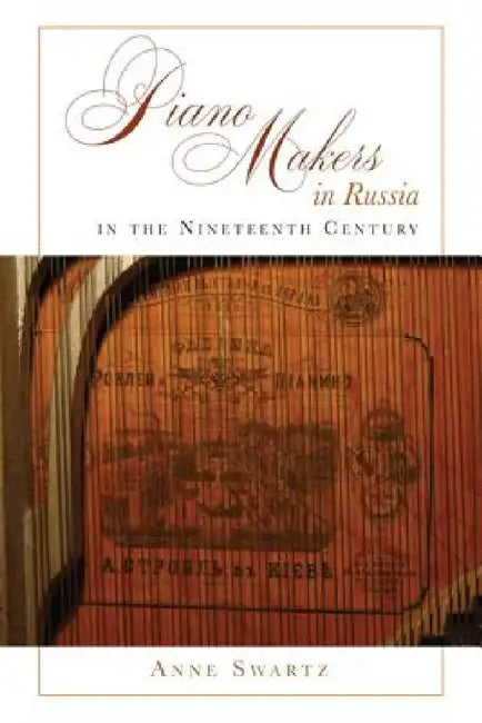 Piano Makers in Russia in the Nineteenth Century (English, Anne Swartz)