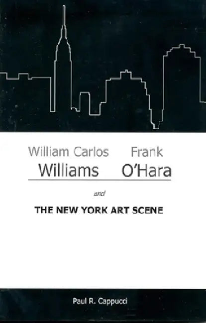 William Carlos Williams, Frank O'Hara, and the New York Art Scene (English, Paul R. Cappucci)