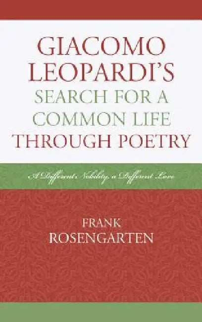 Giacomo Leopardi's Search For A Common Life Through Poetry (English, Frank Rosengarten)