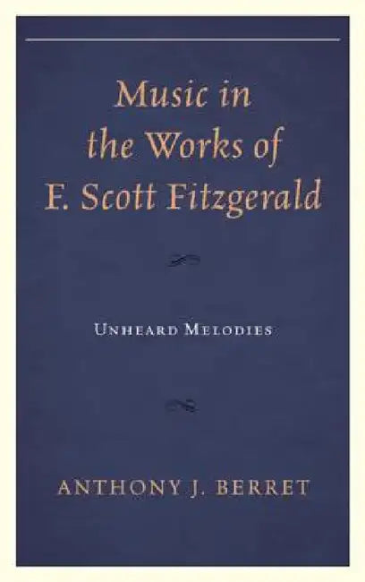 Music in the Works of F. Scott Fitzgerald (English, Anthony J. Berret)