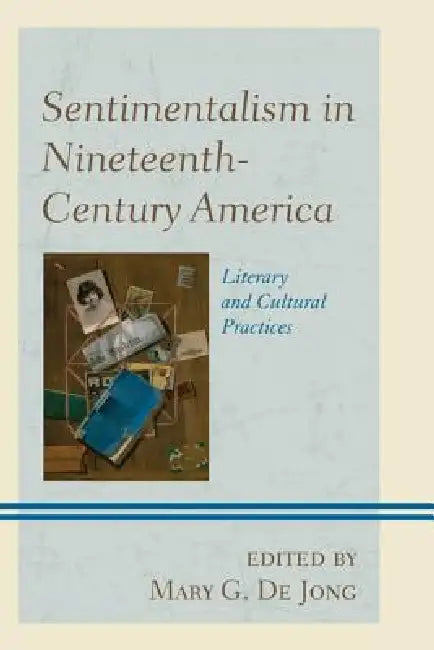 Sentimentalism in Nineteenth-Century America (English, Mary G. De Jong)
