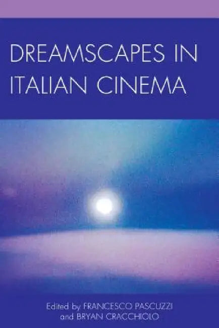 Dreamscapes in Italian Cinema (English, Francesco Pascuzzi | Bryan Cracchiolo | Axel Andersson)