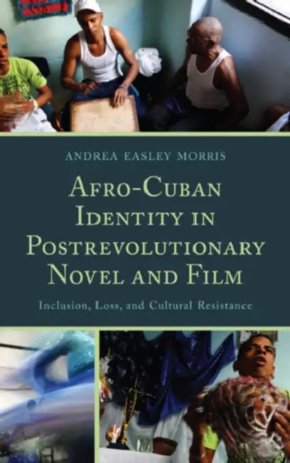 Afro-Cuban Identity in Post-Revolutionary Novel and Film (English, Andrea Easley Morris)