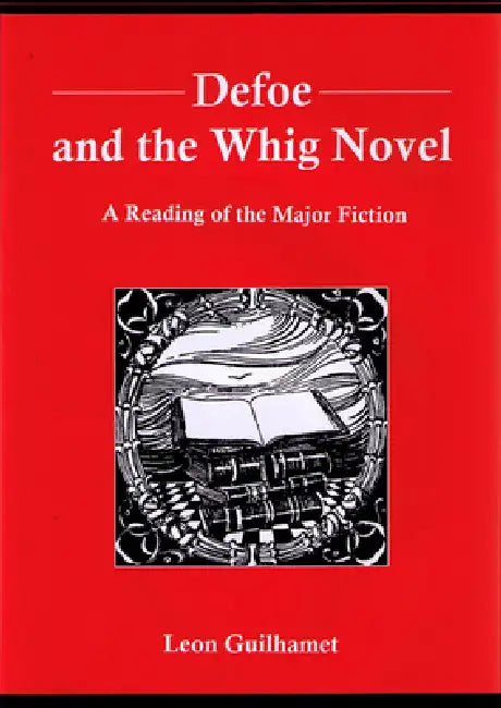 Defoe and the Whig Novel (English, Leon Guilhamet)