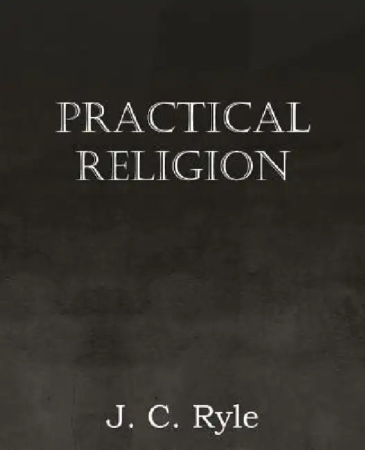 Practical Religion (English, J. C. Ryle)