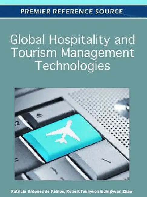 Global Hospitality and Tourism Management Technologies (English, Patricia Ordóñez de Pablos | Robert D. Tennyson | Jingyuan Zhao)