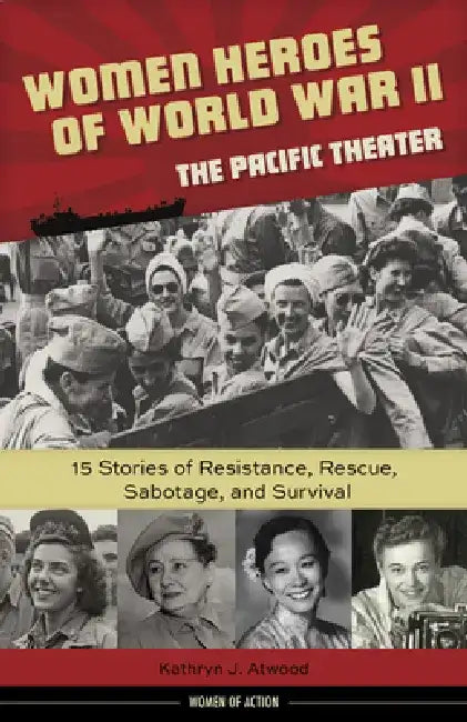 Women Heroes of World War II--The Pacific Theater (English, Kathryn J. Atwood)