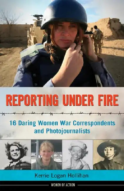 Reporting Under Fire (English, Kerrie Logan Hollihan)