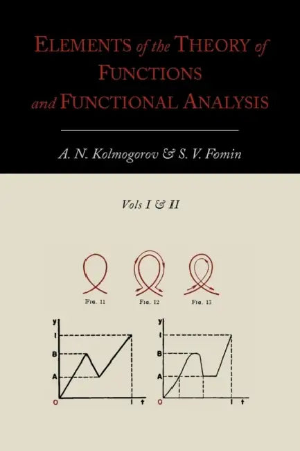 Elements of the Theory of Functions and Functional Analysis [Two Volumes in One] (English, A. N. Kolmogorov | S. V. Fomin)