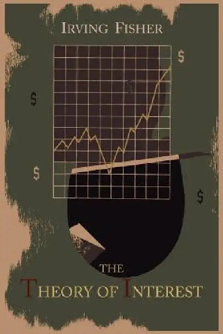 The Theory of Interest as Determined by Impatience to Spend Income and Opportunity to Invest It (English, Irving Fisher)
