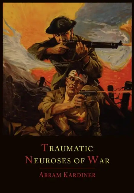 The Traumatic Neuroses of War (English, Abram Kardiner)