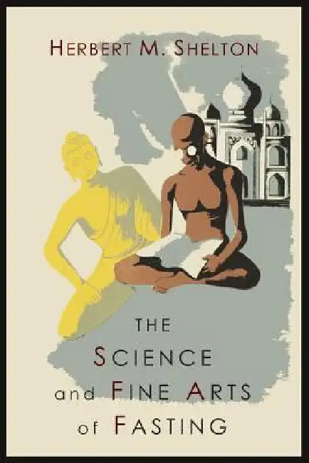 The Science and Fine Art of Fasting (English, Herbert M. Shelton)