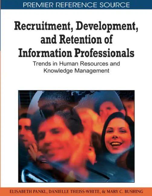 Recruitment, Development, and Retention of Information Professionals (English, Elisabeth Pankl | Danielle Theiss-White | Mary C. Bushing)