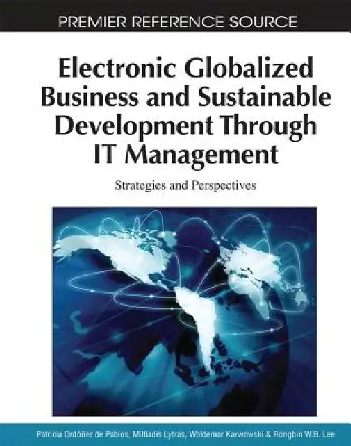 Electronic Globalized Business and Sustainable Development Through IT Management (English, Patricia Ordóñez de Pablos | Miltiadis Lytras | Waldemar Karwowski)