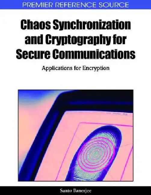 Chaos Synchronization and Cryptography for Secure Communications (English, Santo Banerjee)