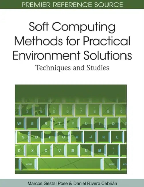 Soft Computing Methods for Practical Environment Solutions (English, Marcos Gestal Pose | Daniel Rivero Cebrián)