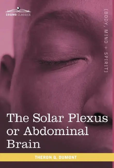 The Solar Plexus or Abdominal Brain (English, Theron Q. Dumont)