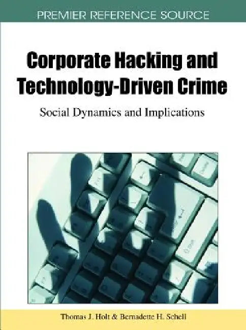 Corporate Hacking and Technology-Driven Crime (English, Thomas J. Holt | Bernadette H. Schell)