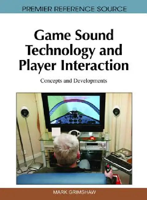 Game Sound Technology and Player Interaction (English, Mark Grimshaw)