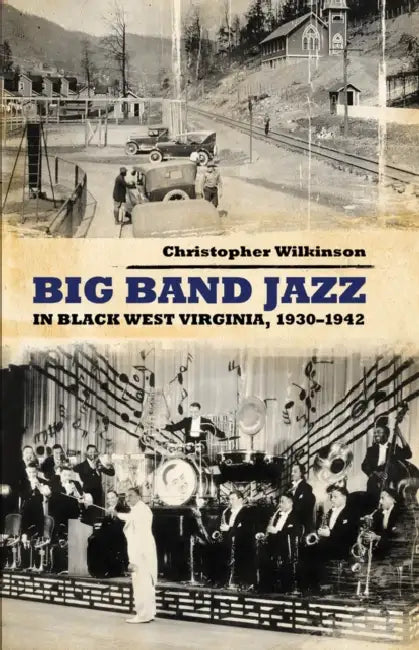 Big Band Jazz in Black West Virginia, 1930-1942 (English, Christopher Wilkinson)