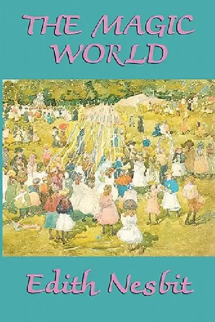 The Magic World (English, Edith Nesbit)