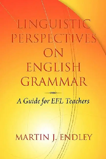 Linguistic Perspectives on English Grammar (English, Martin J. Endley)