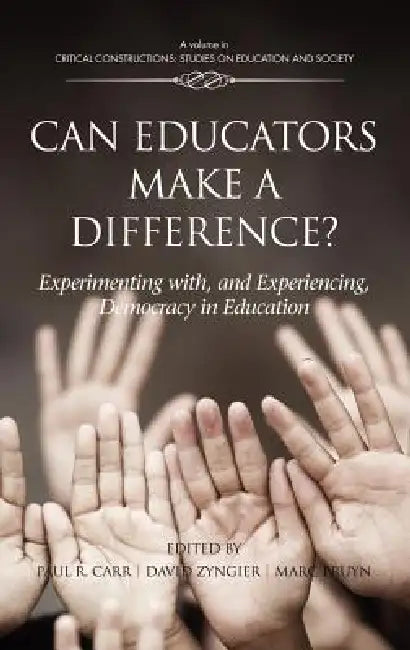 Can Educators Make a Difference? Experimenting with and Experiencing, Democracy in Education (English, Paul R. Carr | David Zygier | Marc Pruyn)