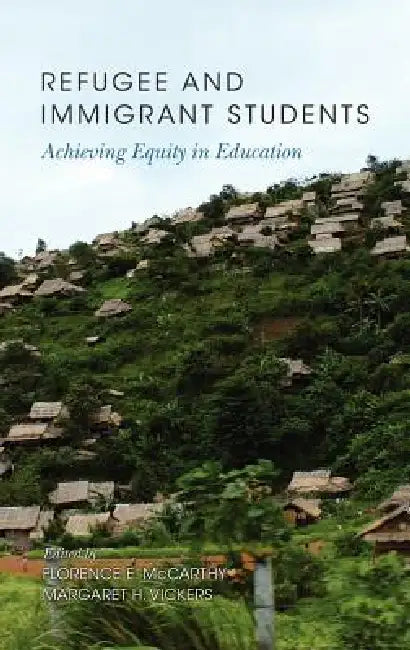 Refugee and Immigrant Students (English, Florence E. McCarthy | Margaret H. Vickers)