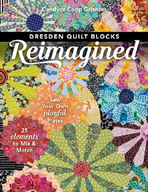 Dresden Quilt Blocks Reimagined (English, Candyce Copp Grisham)