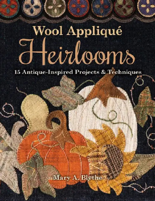 Wool Appliqué Heirlooms (English, Mary A. Blythe)