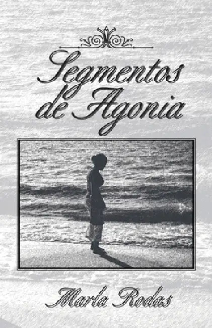 Segmentos De Agonia (English, Marla Rodas)