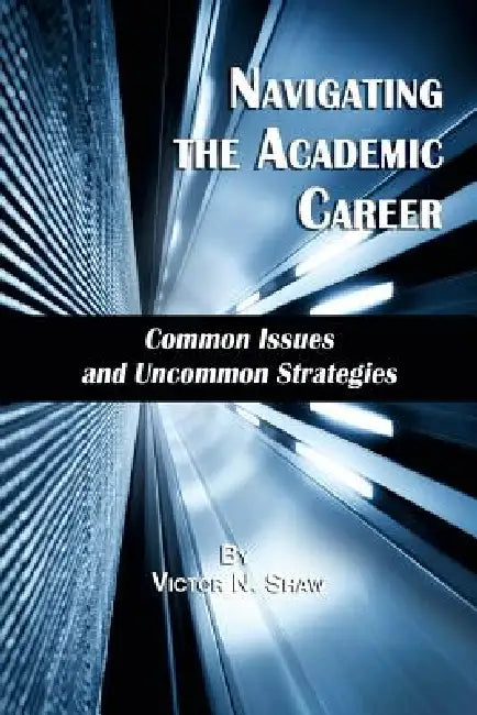Navigating the Academic Career (English, Victor N. Shaw)