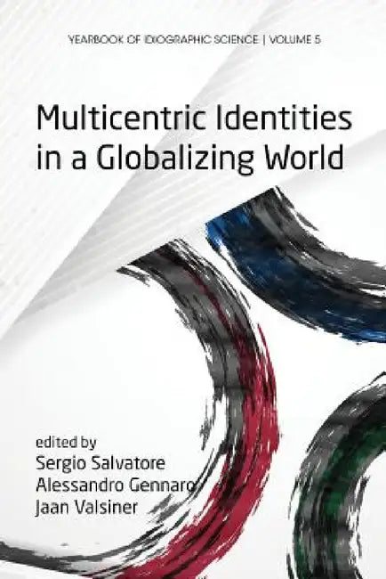 Multicentric Identities in a Globalizing World (English, Sergio Salvatore | Alessandro Gennaro | Jaan Valsiner)