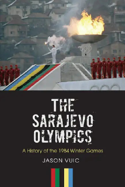 The Sarajevo Olympics (English, Jason Vuic)