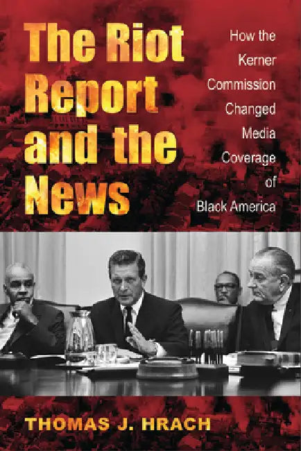 The Riot Report and the News (English, Thomas J. Hrach)