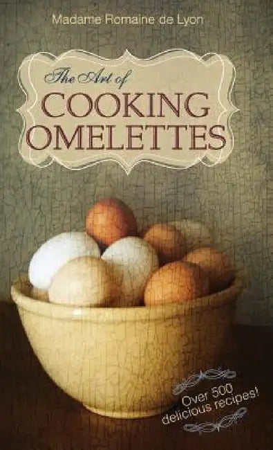 The Art of Cooking Omelettes (English, Madame Romaine De Lyon)