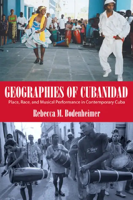 Geographies of Cubanidad (English, Rebecca M. Bodenheimer)